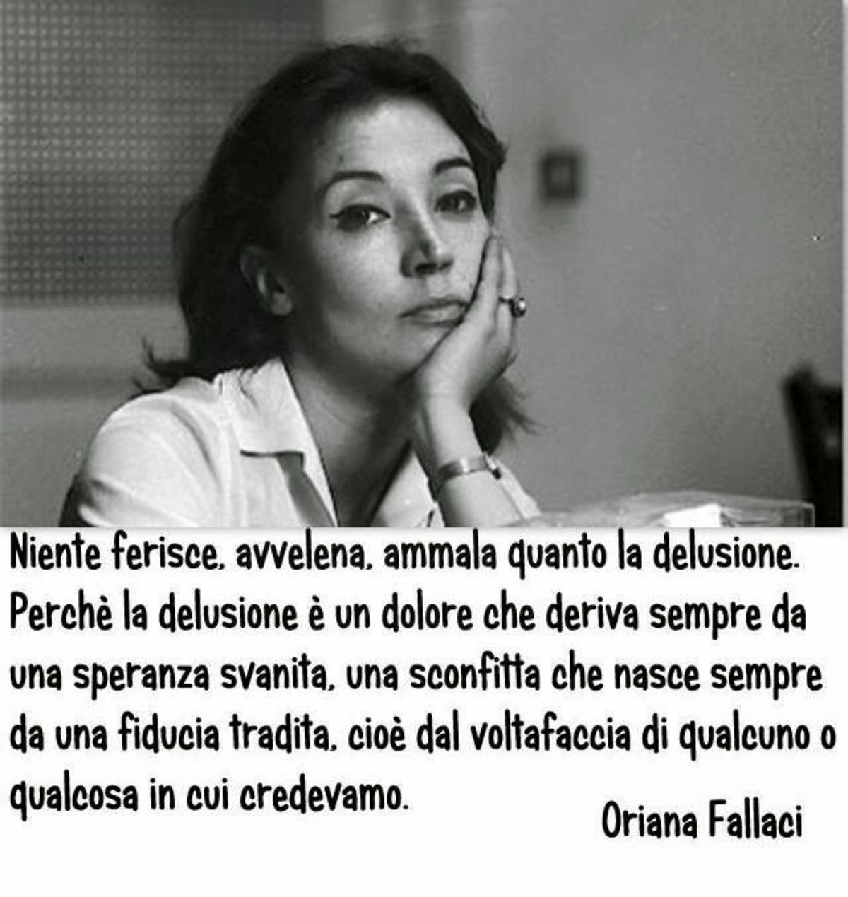 Niente ferisce, avvelena e ammala quanto la delusione. Oriana Fallaci